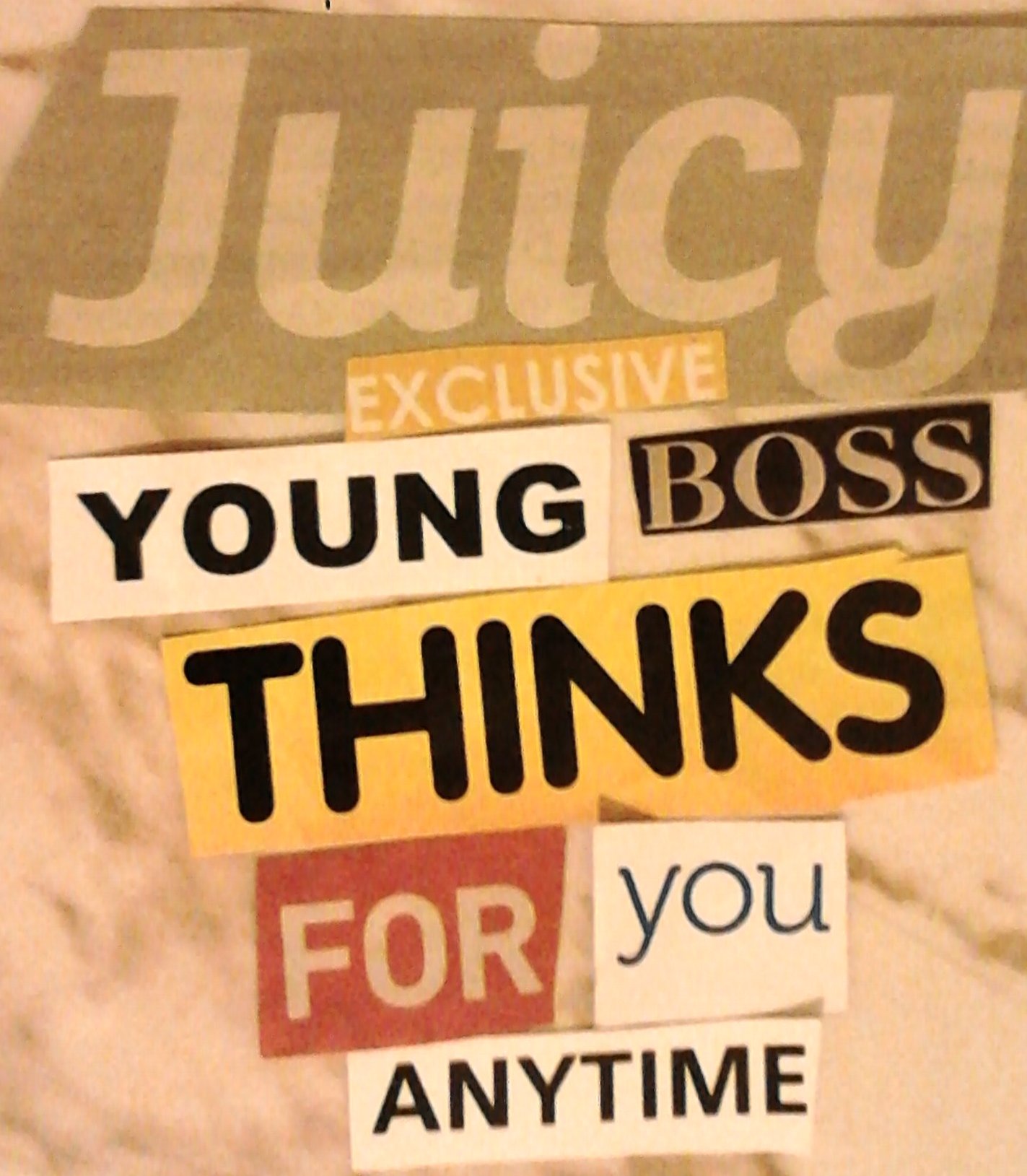Juicy EXCLUSIVE YOUNG BOSS THINKS FOR you ANYTIME